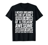 I Never Dreamed I'd End Up Being A Father in Law Daughter T-Shirt