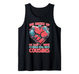 We Broke Up But He Said We Could Still Be Cousins -_ - Tank Top