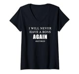 Womens I Will Never Have a Boss Again: Funny Retired Quote V-Neck T-Shirt