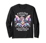 Fairy Fairycore Feeling fairy might spread magic later Long Sleeve T-Shirt