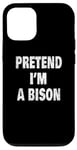 Coque pour iPhone 12/12 Pro Pretend I'm a Bison Funny Buffalo 716 Design code régional