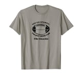 Football Game Day,Yay Go Sports,I'm just Here for the Snacks T-Shirt