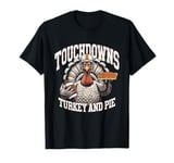 Touchdowns Turkey and Pie Thanksgiving American Football T-Shirt