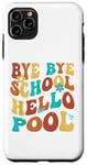 Coque pour iPhone 11 Pro Max Bye Bye School Hello Pool Vacation Summer Lovers étudiant