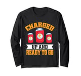 Charged up and ready to go Energy Drink Long Sleeve T-Shirt