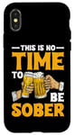 iPhone X/XS This Is No Time To Be Sober |||---- Case