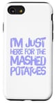 iPhone SE (2020) / 7 / 8 Potatoes Lover I’m Just Here For The Mashed Potatoes Meaning Case