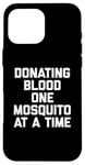 iPhone 16 Pro Max Donating Blood One Mosquito At A Time T-Shirt funny saying Case