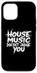 iPhone 12/12 Pro House Music Doesn't Judge You - DJs of House Music Case