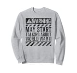 Funny Warning Sign May Start Talking About World War II Sweatshirt