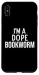 Coque pour iPhone XS Max Funny Book Lover I'm a Dope Bookworm