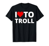 I Love To Troll, With A Red Heart T-Shirt