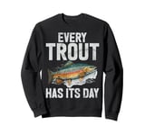 Every Trout Has Its Day Trout Sweatshirt