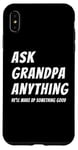 iPhone XS Max Ask Grandpa Anything He'll Make Up Something Good Case