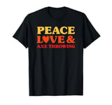 Axe Throwing I Love Axe Throwing for Men and Women T-Shirt