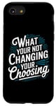 iPhone SE (2020) / 7 / 8 What your not changing your choosing motivational quote Case