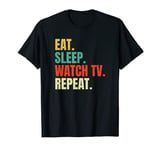 Eat Sleep Watch TV Repeat Television Movie Lover Retro Cool T-Shirt