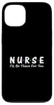 iPhone 13 Nurse I'll Be There For You Case