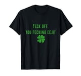 St Patricks Day Irish Feck Off you Fecking Eejit Shirt