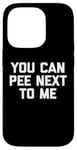 Coque pour iPhone 14 Pro T-shirt humoristique avec inscription « You Can Pee Next To Me »