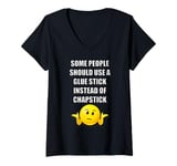 Womens SOME PEOPLE SHOULD USE A GLUE STICK INSTEAD OF CHAPSTICK V-Neck T-Shirt