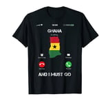 Ghana are calling and i must go tee gift funny T-Shirt