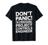 Don't Panic I'm A Professional Project Controls Engineer T-Shirt