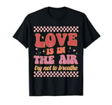 Love Is In The Air Try Not To Breathe Funny Anti Valentine T-Shirt