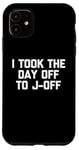 Coque pour iPhone 11 I Took The Day Off To J-Off – Funny Saying Sarcastic Men