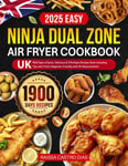 2025 Easy Ninja Dual Zone Air Fryer Cookbook UK: 1900 Days of Quick, Delicious &