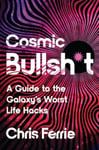 Cosmic Bullsh*t  A Guide to the Galaxy&#039;s Worst Life Hacks