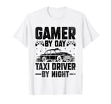 Gamer By Day Taxi Driver By Night Cab Taxis Drivers T-Shirt