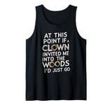 At this point if clown invited me into the woods I'd just go Tank Top