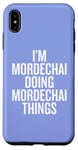 iPhone XS Max I'M MORDECHAI DOING MORDECHAI THINGS Funny Unique Case