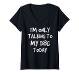 Womens I'm only talking to my dog today V-Neck T-Shirt