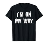 I'm On My Way T-Shirt