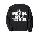 Jesus Lifted My Sins Lift Weight Funny Christian Gym Workout Sweatshirt