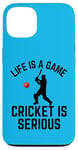 iPhone 13 Life Is A Game Cricket Is Serious Cricket Lover Cricketer Case