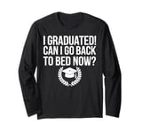 Graduation Can Go Back To Bed Now Funny Gift Long Sleeve T-Shirt