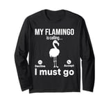 My Flamingo is calling I must go - Funny Flamingo Lover Long Sleeve T-Shirt