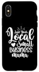 iPhone X/XS Just Your Local Small Business Mama Gift for Mom Mother Boss Case