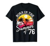 Born In The Summer Of 76 Born In The Summer Of 1976 Birthday T-Shirt