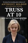 Truss at 10: How Not to Be Prime Minister