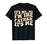 It's Me Hi I'm The Father Its Me, Mens Fathers Day Funny Dad T-Shirt