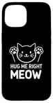 iPhone 15 Hug Me Right Meow Cute Cat Lover Case