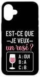 Coque pour iPhone 16 Plus Est-ce que je veux un rosé cadeau drôle apéro humour femme