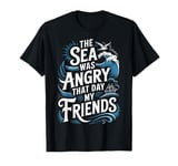 The Sea Was Angry That Day My Friends Marine Biologist Quote T-Shirt