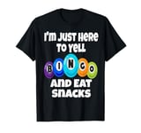 I'm Just Here To Yell Bingo And Eat Snacks Funny Game Night T-Shirt