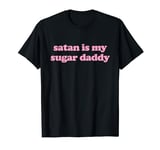 Satan Is My Sugar Daddy T-Shirt Satan Is My Daddy T-Shirt