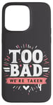 Coque pour iPhone 15 Pro Max Too Bad We're Taken Funny Matching Team Squad Enterrement de vie de jeune fille